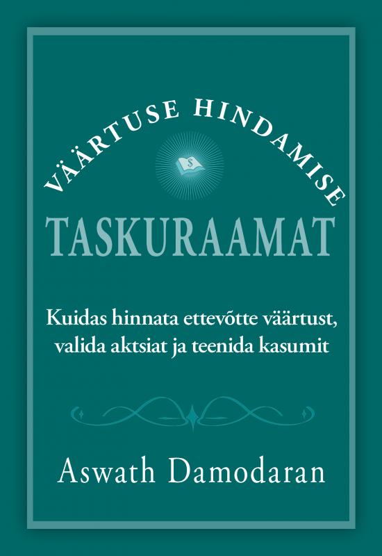 Väärtuse hindamise taskuraamat: Kuidas hinnata ettevõtte väärtust, valida aktsiat ja teenida kasumit