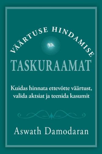 Väärtuse hindamise taskuraamat. Kuidas hinnata ettevõtte väärtust, valida aktsiat ja teenida kasumit