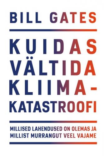 Kuidas vältida kliimakatastroofi. Millised lahendused on olemas ja millist murrangut veel vajame