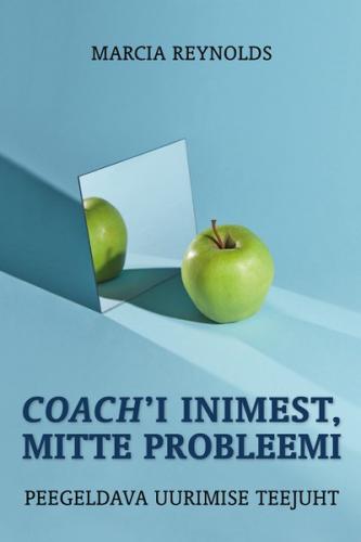 Coach´i inimest, mitte probleemi. Peegeldava uurimise teejuht