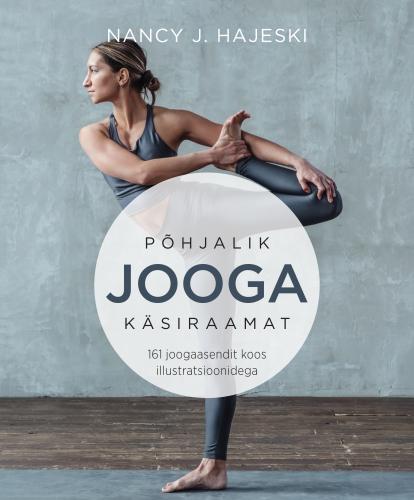 Põhjalik joogaharjutuste käsiraamat: 161 joogaasendit koos illustratsioonidega