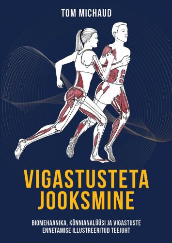 Vigastusteta jooksmine: Biomehaanika, kõnnianalüüsi ja vigastuste ennetamise illustreeritud teejuht