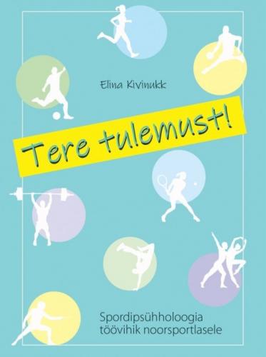 Tere tulemust!: spordipsühholoogia töövihik noorsportlasele