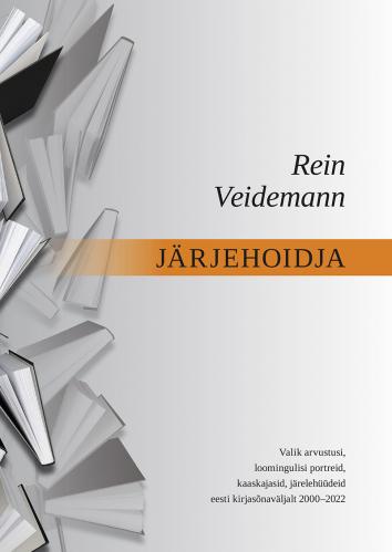 Järjehoidja: Valik arvustusi, loomingulisi portreid, kaaskajasid, järelehüüdeid eesti kirjasõnaväljalt 1971–2022