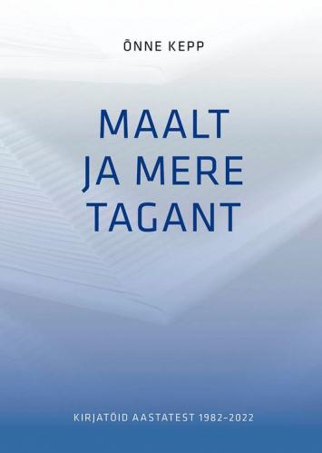 Maalt ja mere tagant: Kirjatöid aastatest 1982–2022