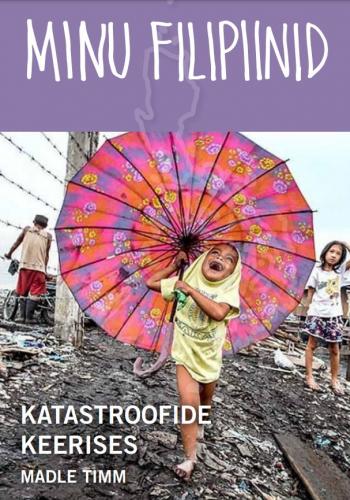 Minu Filipiinid: Katastroofide keerises