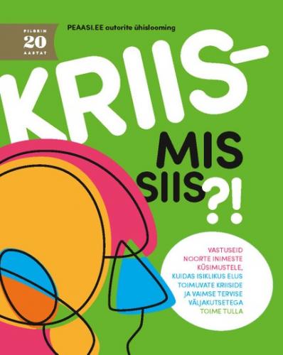 Kriis - mis siis?! Vastuseid noorte inimeste küsimustele, kuidas isiklikus elus toimuvate kriiside ja vaimse tervise väljakutsetega toime tulla