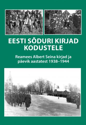Eesti sõduri kirjad kodustele: Reamees Albert Seina kirjad ja päevik aastatest 1938–1944