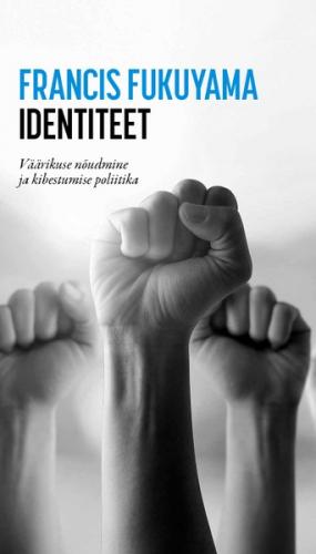 Identiteet. Väärikuse nõudmine ja kibestumise poliitika