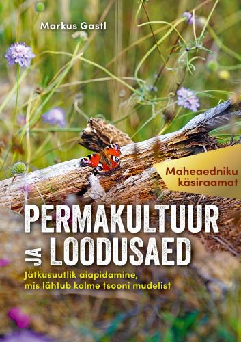 Permakultuur ja loodusaed: Jätkusuutlik aiapidamine, mis lähtub kolme tsooni mudelist -  -