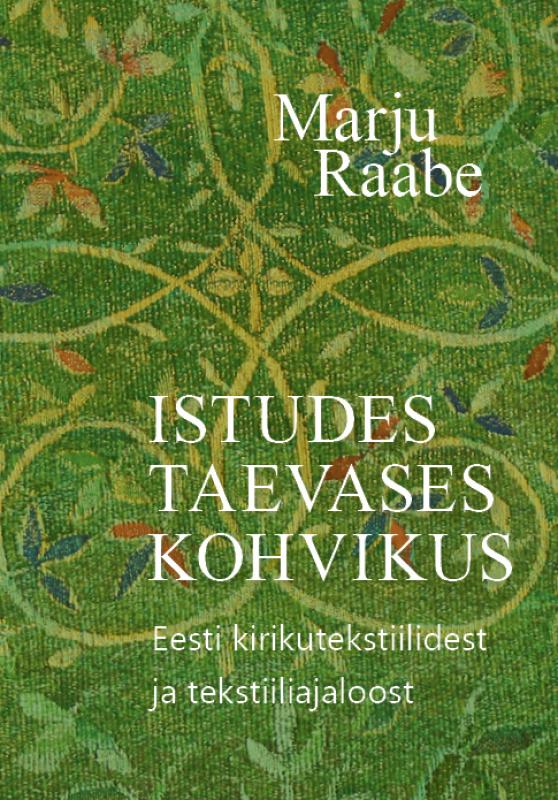Istudes taevases kohvikus: Eesti kirikutekstiilidest ja tekstiiliajaloost