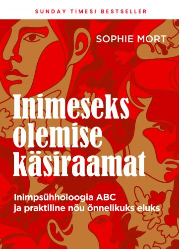 Inimeseks olemise käsiraamat: inimpsühholoogia ABC ja praktiline nõu õnnelikuks eluks
