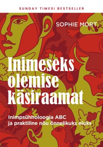 Inimeseks olemise käsiraamat. Inimpsühholoogia ABC ja praktiline nõu õnnelikuks eluks