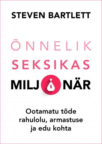 Õnnelik seksikas miljonär: ootamatu tõde rahulolu, armastuse ja edu kohta