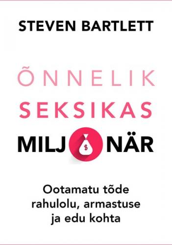 Õnnelik seksikas miljonär. Ootamatu tõde rahulolu, armastuse ja edu kohta