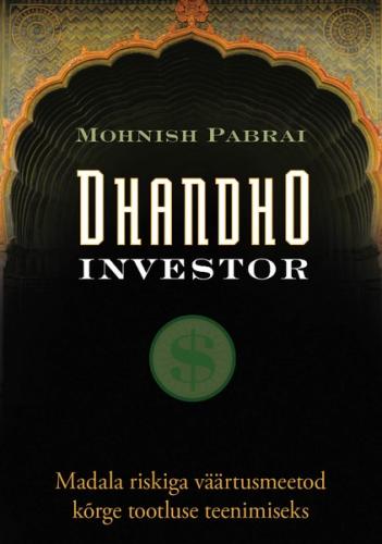 Dhandho investor. Madala riskiga väärtusmeetod kõrge tootluse teenimiseks