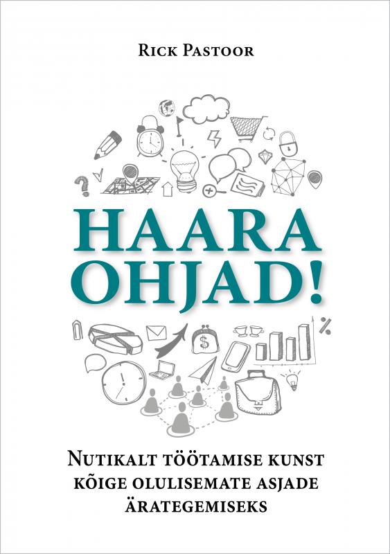 Haara ohjad!: nutikalt töötamise kunst kõige olulisemate asjade ärategemiseks