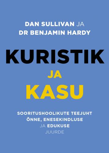 Kuristik ja kasu. Sooritushoolikute teejuht õnne, enesekindluse ja edukuse juurde