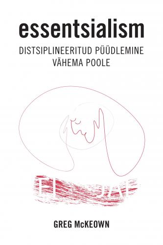 Essentsialism: Distsiplineeritud püüdlemine vähema poole