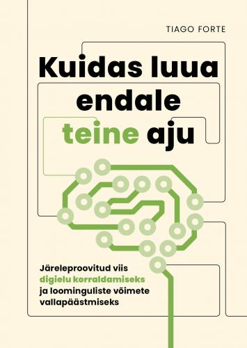 Kuidas luua endale teine aju: järeleproovitud viis digielu korraldamiseks ja loominguliste võimete vallapäästmiseks