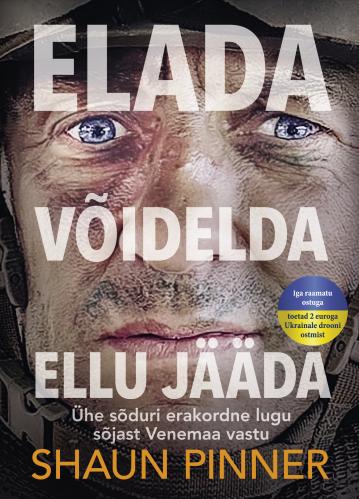 Elada. Võidelda. Ellu jääda.: Ühe sõduri erakordne lugu sõjast Venemaa vastu