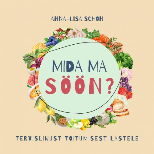 Mida ma söön?: Tervislikust toitumisest lastele
