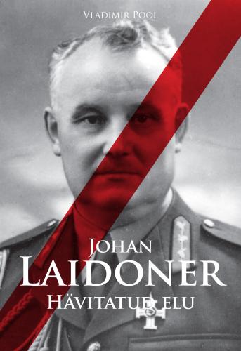 Johan Laidoner. Hävitatud elu