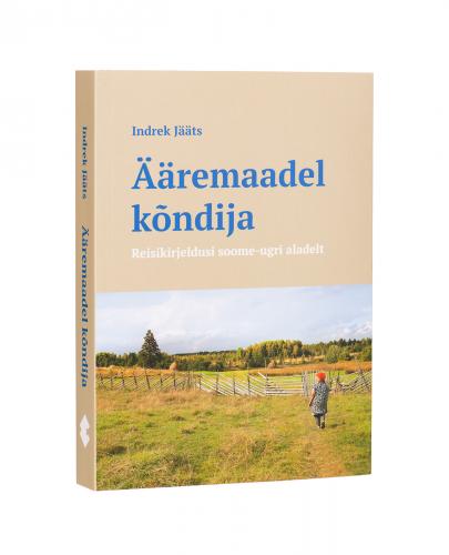 Ääremaadel kõndija. Reisikirjeldusi soome-ugri aladelt