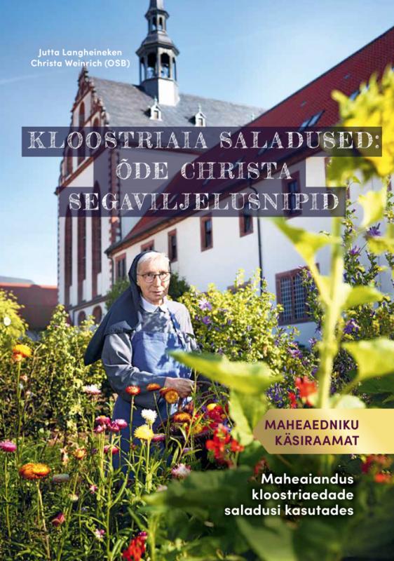 Kloostriaia saladused: õde Christa segaviljelusnipid: Maheaiandus kloostriõdede tarkusi kasutades