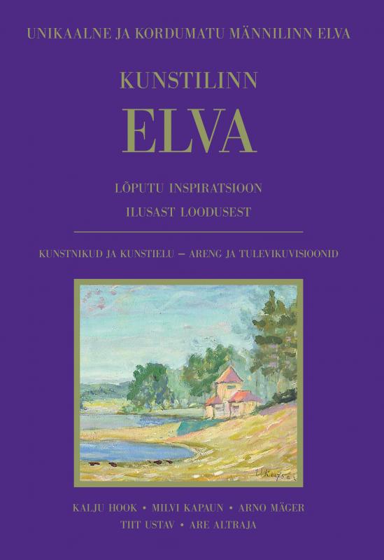Kunstilinn Elva: Lõputu inspiratsioon ilusast loodusestkunstnikud ja kunstielu – areng ja tulevikuvisioonid