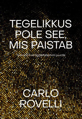 Tegelikkus pole see, mis paistab: Teekond kvantgravitatsiooni juurde