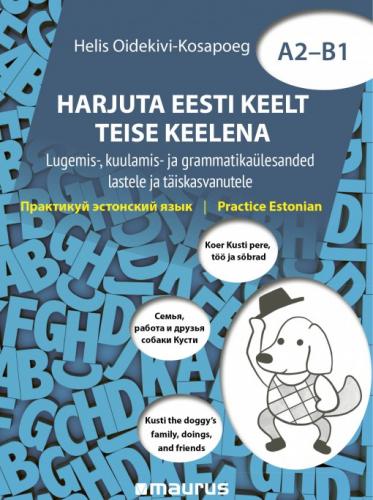 HARJUTA EESTI KEELT TEISE KEELENA A2-B1: Lugemis-, kuulamis- ja grammatikaülesanded lastele ja täiskasvanutele