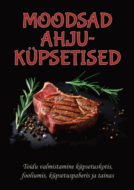 Moodsad ahjuküpsetised: Toidu valmistamine küpsetuskotis, fooliumis, küpsetuspaberis ja tainas