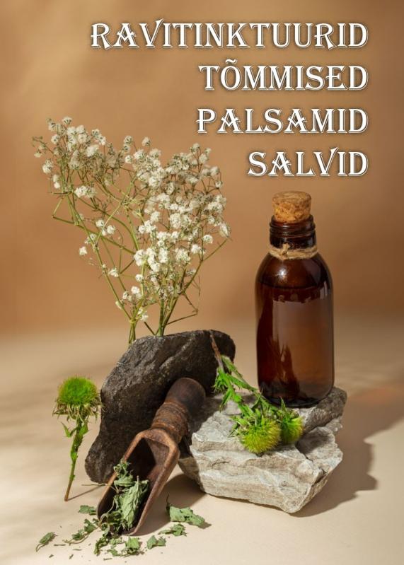 Ravitinktuurid, tõmmised, palsamid, salvid