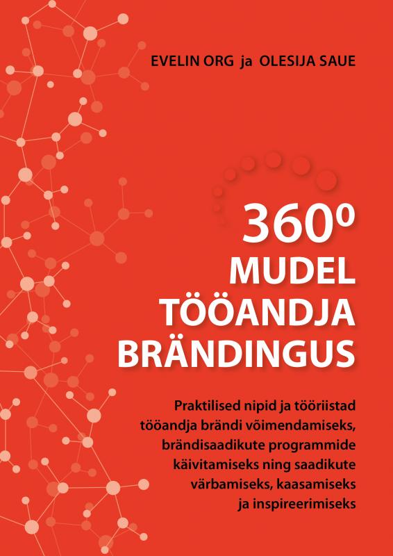 360' mudel tööandja brändingus: Praktilised nipid ja tööriistad tööandja brändi võimendamiseks, brändisaadikute programmide käivitamiseks ning saadikute värbamiseks, kaasamiseks ja inspireerimiseks