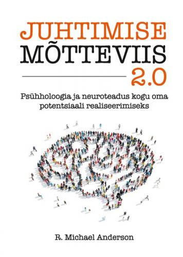 Juhtimise mõtteviis 2.0. Psühholoogia ja neuroteadus kogu oma potentsiaali realiseerimiseks