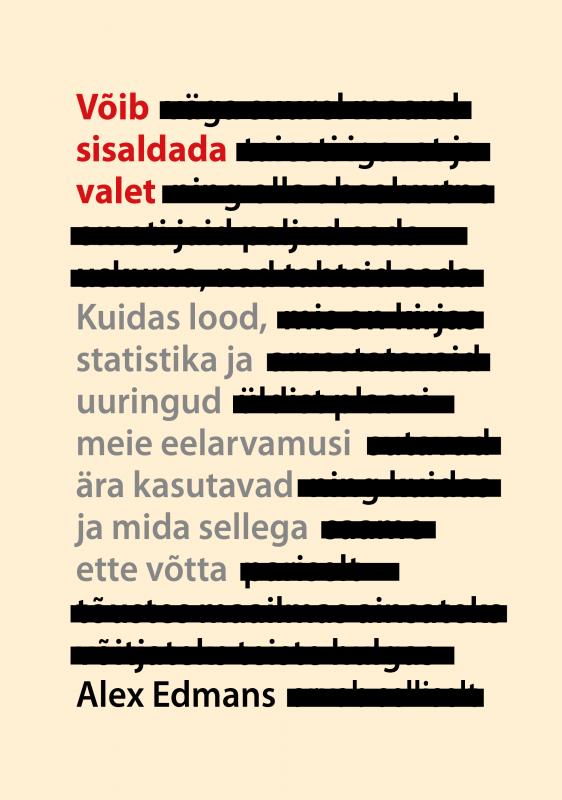 Võib sisaldada valet: kuidas lood, statistika ja uuringud meie eelarvamusi ära kasutavad ja mida sellega ette võtta