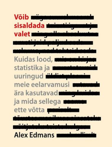 Võib sisaldada valet. Kuidas lood, statistika ja uuringud meie eelarvamusi ära kasutavad ja mida sellega ette võtta