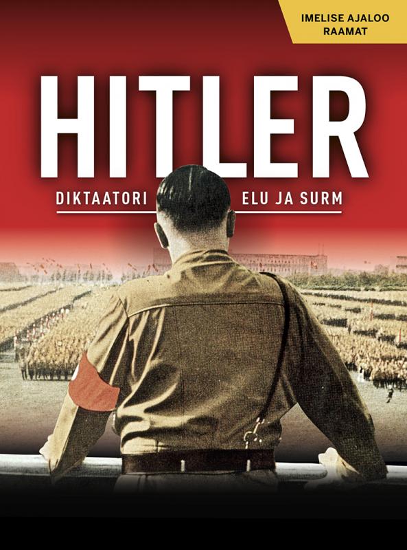 Hitler. Diktaatori elu ja surm