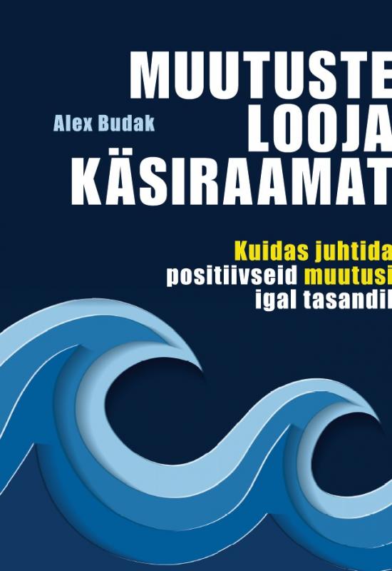 Muutuste looja käsiraamat: kuidas juhtida positiivseid muutusi igal tasandil