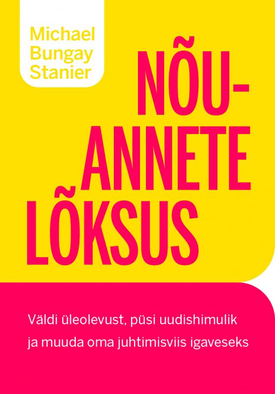 Nõuannete lõksus: Väldi üleolevust, püsi uudishimulik ja muuda oma juhtimisviis igaveseks