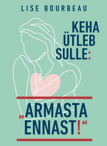 Keha ütleb sulle: "armasta ennast!"