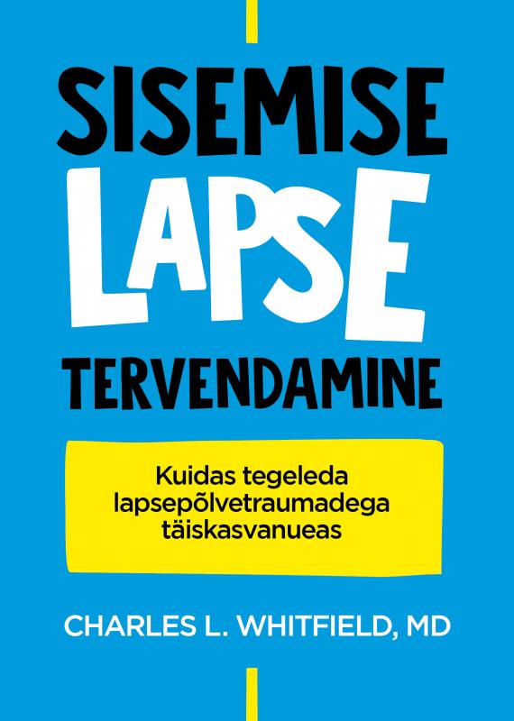 Sisemise lapse tervendamine: Kuidas probleemsete perede täiskasvanud  lapsed saavd ennast tervendada