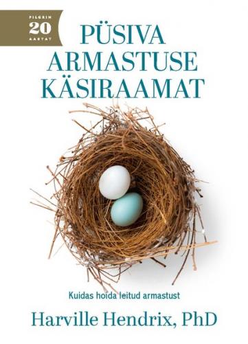 Püsiva armastuse käsiraamat. Kuidas hoida leitud armastust