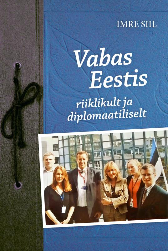 Vabas Eestis - riiklikult ja diplomaatiliselt: Direktori ja diplomaadi meenutusi vaba Eesti 30 aastast