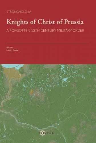 Knights of Christ of Prussia. A Forgotten 13th Century Military Order