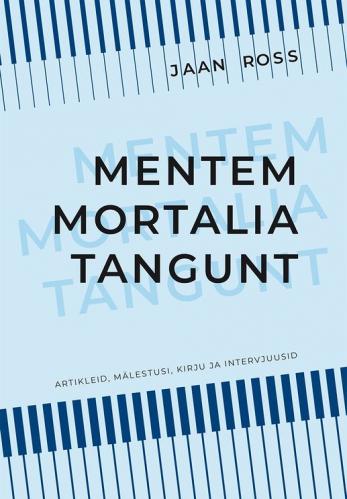 Mentem mortalia tangunt: Artikleid, mälestusi, kirju ja intervjuusid