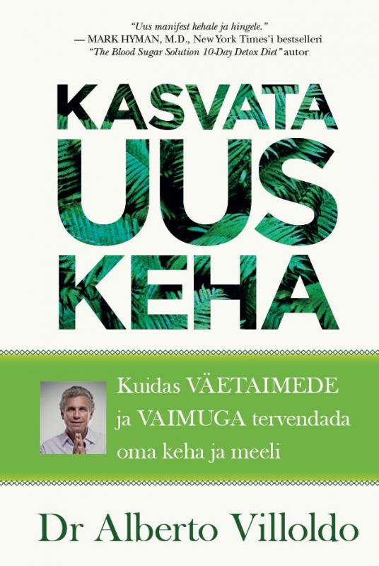 Kasvata omale uus kehaKasvata omale uus keha: Kuidas Vaimu abiga ja väetaimedest pärit toitainetega tervist mõjutada