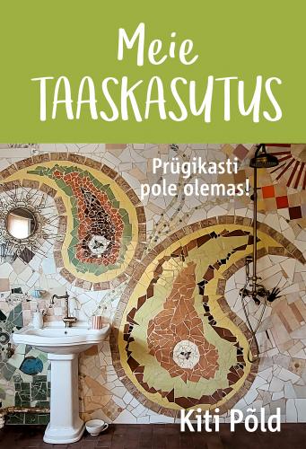 Meie taaskasutus: Prügikasti pole olemas!