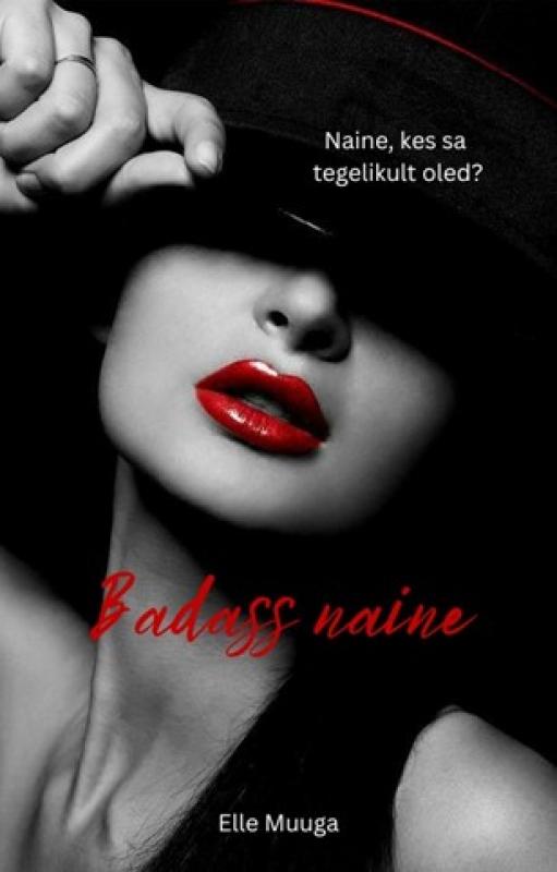 Badass naine: Naine, kes sa tegelikult oled?